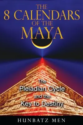 Cele 8 calendare ale mayașilor: Ciclul pleiadian și cheia destinului - The 8 Calendars of the Maya: The Pleiadian Cycle and the Key to Destiny
