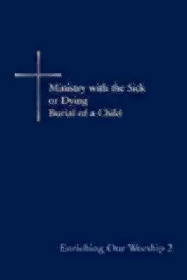 Îmbogățirea închinării noastre 2: Parohia cu bolnavii sau muribunzii: Înmormântarea unui copil - Enriching Our Worship 2: Ministry with the Sick or Dying: Burial of a Child
