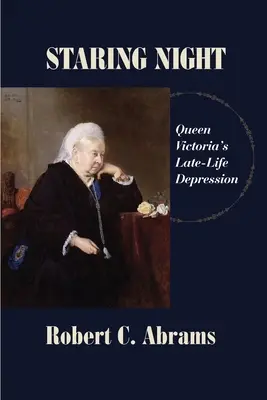 Staring Night: Depresia târzie a reginei Victoria - Staring Night: Queen Victoria's Late-Life Depression
