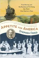 Apetitul pentru America: Fred Harvey și afacerea civilizării Vestului Sălbatic - o masă la un moment dat - Appetite for America: Fred Harvey and the Business of Civilizing the Wild West--One Meal at a Time