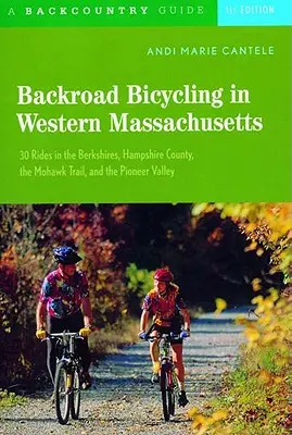 Backroad Bicycling in Western Massachusetts: 30 de plimbări în Berkshires, Hampshire County, Mohawk Trail și Pioneer Valley - Backroad Bicycling in Western Massachusetts: 30 Rides in the Berkshires, Hampshire County, the Mohawk Trail, and the Pioneer Valley