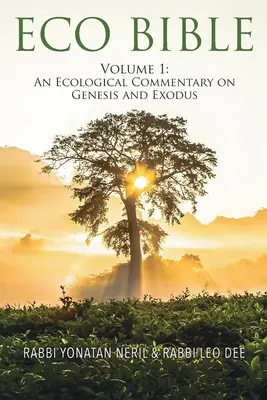 Biblia Eco: Volumul 1: Un comentariu ecologic asupra Genezei și Exodului - Eco Bible: Volume 1: An Ecological Commentary on Genesis and Exodus