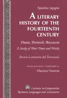 A Literary History of the Fourteenth Century; Dante, Petrarca, Boccaccio - A Study of Their Times and Works - (Storia Letteraria del Trecento) - Trans - A Literary History of the Fourteenth Century; Dante, Petrarch, Boccaccio - A Study of Their Times and Works - (Storia Letteraria del Trecento) - Trans