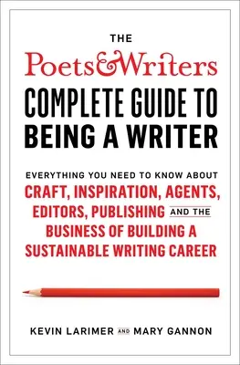 The Poets & Writers Complete Guide to Being a Writer: Tot ce trebuie să știți despre meserie, inspirație, agenți, editori, publicare și afaceri - The Poets & Writers Complete Guide to Being a Writer: Everything You Need to Know about Craft, Inspiration, Agents, Editors, Publishing, and the Busin