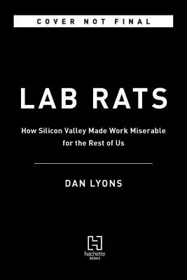 Șobolani de laborator: Guru ai tehnologiei, știință de doi bani și mofturi ale managementului - Căutarea mea de a face munca mai puțin mizerabilă - Lab Rats: Tech Gurus, Junk Science, and Management Fads--My Quest to Make Work Less Miserable