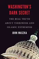 Secretul întunecat al Washingtonului: Adevărul adevărat despre terorism și extremismul islamic - Washington's Dark Secret: The Real Truth about Terrorism and Islamic Extremism