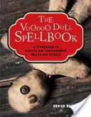 The Voodoo Doll Spellbook: Un compendiu de vrăji și ritualuri antice și contemporane - The Voodoo Doll Spellbook: A Compendium of Ancient and Contemporary Spells and Rituals