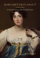 Margaret de Flahaut (1788-1867): O scoțiancă la curtea franceză - Margaret de Flahaut (1788-1867): A Scotswoman at the French Court