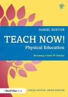 Teach Now! Educație fizică: Devenind un mare profesor de Pe - Teach Now! Physical Education: Becoming a Great Pe Teacher