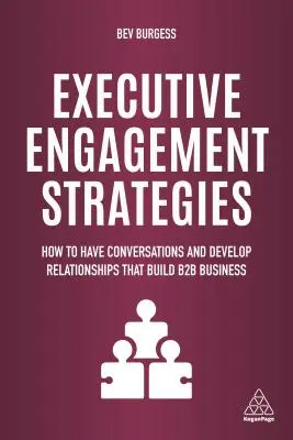 Executive Engagement Strategies: Cum să ai conversații și să dezvolți relații care construiesc afaceri B2B - Executive Engagement Strategies: How to Have Conversations and Develop Relationships That Build B2B Business