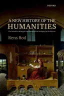 O nouă istorie a științelor umaniste: Căutarea principiilor și modelelor din Antichitate până în prezent - A New History of the Humanities: The Search for Principles and Patterns from Antiquity to the Present