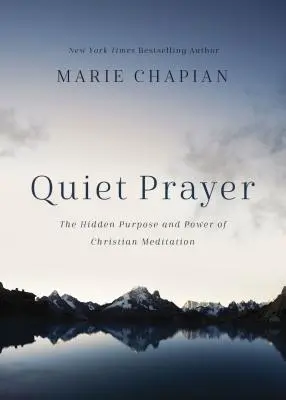 Rugăciunea liniștită: Scopul ascuns și puterea meditației creștine - Quiet Prayer: The Hidden Purpose and Power of Christian Meditation