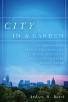 Oraș într-o grădină: Transformările mediului și justiția rasială în Austin, Texas, în secolul al XX-lea - City in a Garden: Environmental Transformations and Racial Justice in Twentieth-Century Austin, Texas