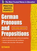 Practice Makes Perfect German Pronouns and Prepositions, ediția a doua - Practice Makes Perfect German Pronouns and Prepositions, Second Edition