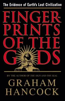Amprentele Zeilor: Dovezile Civilizației Pierdute a Pământului (Fingerprints of the Gods: The Evidence of Earth's Lost Civilization) - Fingerprints of the Gods: The Evidence of Earth's Lost Civilization