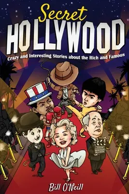 Hollywood-ul secret: Povești nebunești și interesante despre bogați și faimoși - Secret Hollywood: Crazy and Interesting Stories about the Rich and Famous
