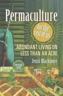 Permacultura pentru restul dintre noi: O viață abundentă pe mai puțin de un acru - Permaculture for the Rest of Us: Abundant Living on Less Than an Acre