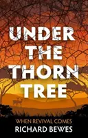 Sub copacul cu spini: When Revival Comes - Under the Thorn Tree: When Revival Comes