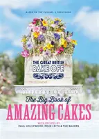 Great British Bake Off: Marea carte a prăjiturilor uimitoare - Great British Bake Off: The Big Book of Amazing Cakes