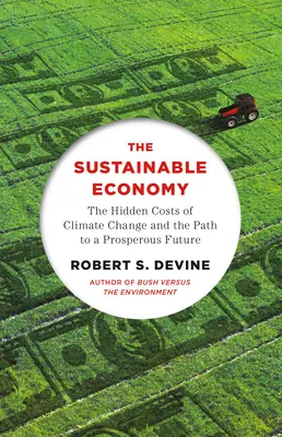 Economia durabilă: Costurile ascunse ale schimbărilor climatice și calea către un viitor prosper - The Sustainable Economy: The Hidden Costs of Climate Change and the Path to a Prosperous Future