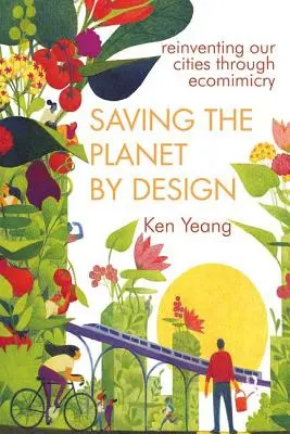 Saving the Planet by Design: Reinventarea lumii noastre prin ecomimesis - Saving the Planet by Design: Reinventing Our World Through Ecomimesis