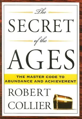 Secretul veacurilor: Codul Maestru al Abundenței și Realizării - The Secret of the Ages: The Master Code to Abundance and Achievement