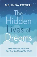 Viețile ascunse ale viselor - Ce ne pot spune ele și cum ne pot schimba lumea - Hidden Lives of Dreams - What They Can Tell Us and How They Can Change Our World