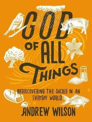 Dumnezeu al tuturor lucrurilor: Redescoperirea sacrului într-o lume cotidiană [Rediscovering the Sacred in an Everyday World - God of All Things: Rediscovering the Sacred in an Everyday World