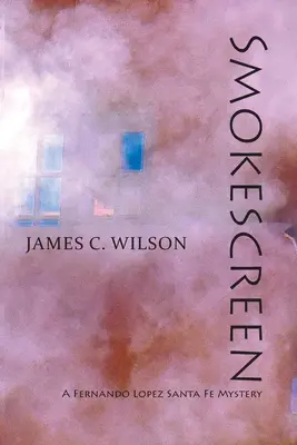 Smokescreen: Un mister Fernando Lopez Santa Fe - Smokescreen: A Fernando Lopez Santa Fe Mystery
