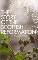 Povestea Reformei scoțiene - The Story of the Scottish Reformation