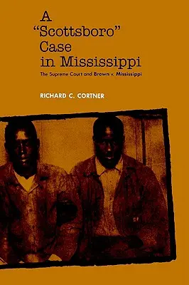 Un caz Scottsboro în Mississippi: Curtea Supremă și Brown V. Mississippi - A Scottsboro Case in Mississippi: The Supreme Court and Brown V. Mississippi