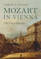 Mozart la Viena: Deceniul final - Mozart in Vienna: The Final Decade