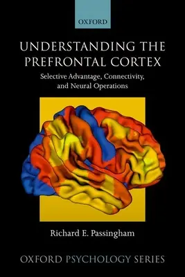 Înțelegerea cortexului prefrontal: Avantaj selectiv, conectivitate și operații neuronale - Understanding the Prefrontal Cortex: Selective Advantage, Connectivity, and Neural Operations