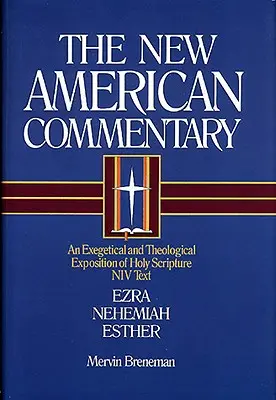Nac - Ezra, Neemia, Estera, 10: O expunere exegetică și teologică a Sfintei Scripturi - Nac - Ezra, Nehemiah, Esther, 10: An Exegetical and Theological Exposition of Holy Scripture