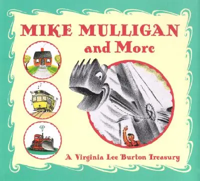 Mike Mulligan și mai mult: A Virginia Lee Burton Treasury - Mike Mulligan and More: A Virginia Lee Burton Treasury