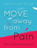 Îndepărtați-vă de durere: Un ghid pentru o viață fără durere - Move Away from Pain: A Guide to a Pain Free Life
