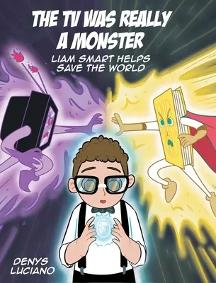 Televizorul era cu adevărat un monstru: Liam Smart ajută la salvarea lumii - The TV Was Really a Monster: Liam Smart Helps Save the World