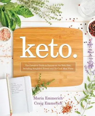 Keto, 1: Ghidul complet pentru succesul în dieta ketogenică, inclusiv știință simplificată și planuri de masă fără gătit - Keto, 1: The Complete Guide to Success on the Ketogenic Diet, Including Simplified Science and No-Cook Meal Plans