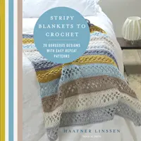 Pături cu dungi pentru croșetat - 20 de modele superbe cu modele ușor de repetat - Stripy Blankets to Crochet - 20 Gorgeous Designs with Easy Repeat Patterns