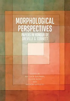 Morphological Perspectives: Lucrări în onoarea lui Greville G. Corbett - Morphological Perspectives: Papers in Honour of Greville G. Corbett