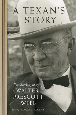 Povestea unui texan: Autobiografia lui Walter Prescott Webb - A Texan's Story: The Autobiography of Walter Prescott Webb