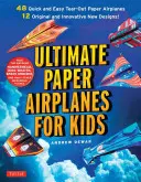 Ultimate Paper Airplanes for Kids: Cel mai bun ghid pentru avioane de hârtie! Include o carte de instrucțiuni cu 12 modele inovatoare și 48 de avioane de hârtie detașabile - Ultimate Paper Airplanes for Kids: The Best Guide to Paper Airplanes!: Includes Instruction Book with 12 Innovative Designs & 48 Tear-Out Paper Planes