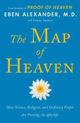 Harta Raiului: Cum dovedesc știința, religia și oamenii obișnuiți viața de apoi - The Map of Heaven: How Science, Religion, and Ordinary People Are Proving the Afterlife