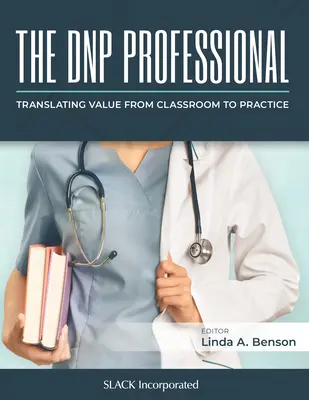 The Dnp Professional: Translating Value from Classroom to Practice (Traducerea valorii din clasă în practică) - The Dnp Professional: Translating Value from Classroom to Practice
