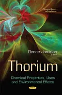 Thorium - Proprietăți chimice, utilizări și efecte asupra mediului - Thorium - Chemical Properties, Uses and Environmental Effects
