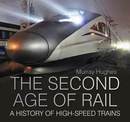 Second Age of Rail - O istorie a trenurilor de mare viteză - Second Age of Rail - A History of High-Speed Trains