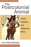 Animalul postcolonial: Literatura africană și etica postumană - The Postcolonial Animal: African Literature and Posthuman Ethics
