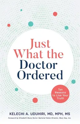 Exact ce a comandat doctorul: Zece motive pentru a-ți trăi adevărul - Just What the Doctor Ordered: Ten Reasons to Live Your Truth