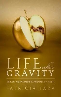 Viața după gravitație: Cariera londoneză a lui Isaac Newton - Life After Gravity: Isaac Newton's London Career