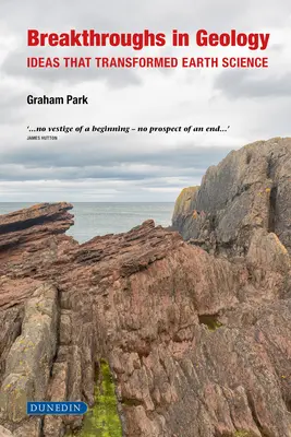 Descoperiri în geologie: Idei care au transformat știința Pământului - Breakthroughs in Geology: Ideas That Transformed Earth Science